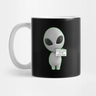 YOU DON'T NEED A LICENSE TO DRIVE A UFO Mug